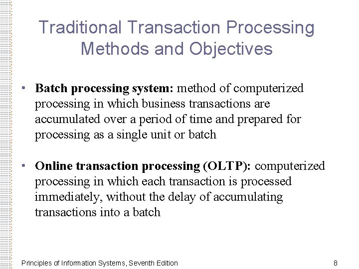 Traditional Transaction Processing Methods and Objectives • Batch processing system: method of computerized processing