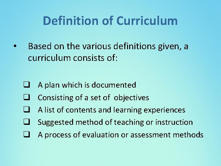 Definition of Curriculum • Based on the various definitions given, a curriculum consists of: