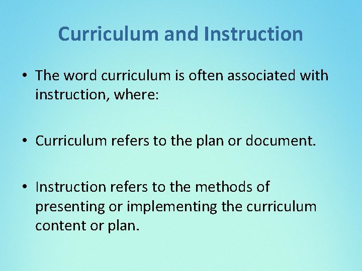 Curriculum and Instruction • The word curriculum is often associated with instruction, where: •