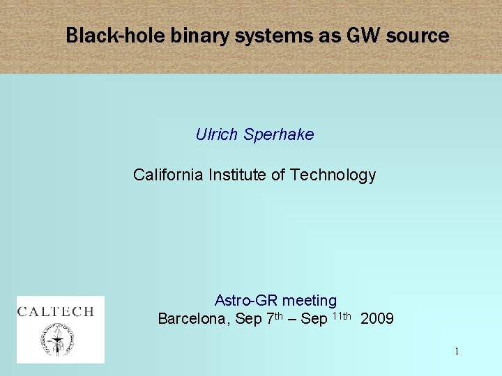 Black-hole binary systems as GW source Ulrich Sperhake California Institute of Technology Astro-GR meeting