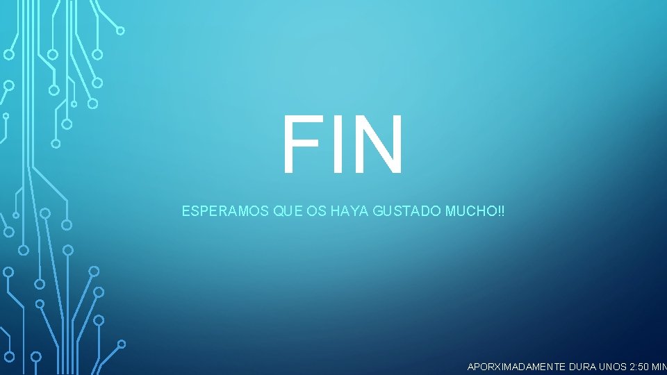 FIN ESPERAMOS QUE OS HAYA GUSTADO MUCHO!! APORXIMADAMENTE DURA UNOS 2: 50 MIN 