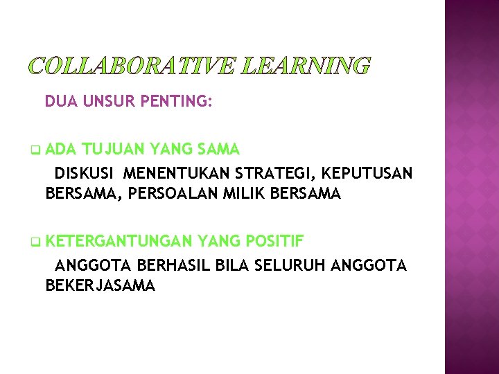 COLLABORATIVE LEARNING DUA UNSUR PENTING: q ADA TUJUAN YANG SAMA DISKUSI MENENTUKAN STRATEGI, KEPUTUSAN