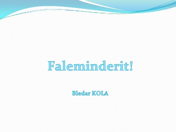 Faleminderit! Bledar KOLA 