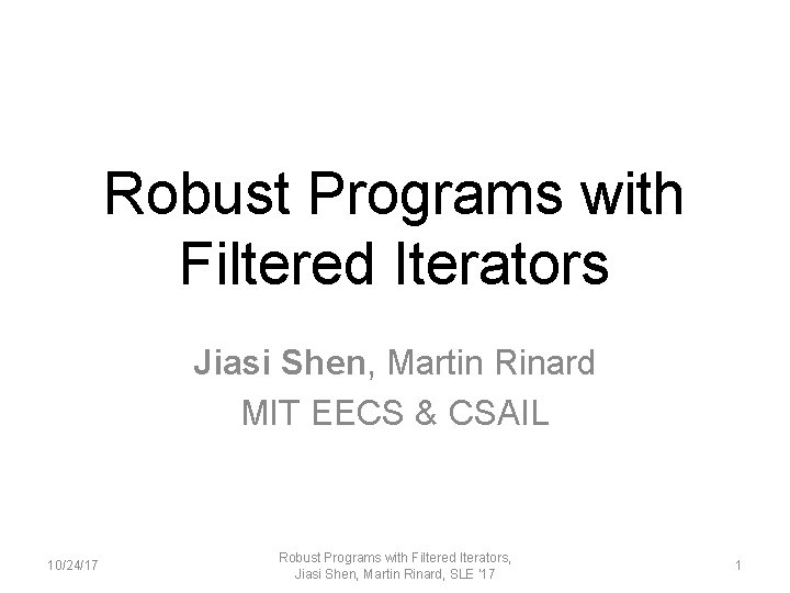 Robust Programs with Filtered Iterators Jiasi Shen, Martin Rinard MIT EECS & CSAIL 10/24/17