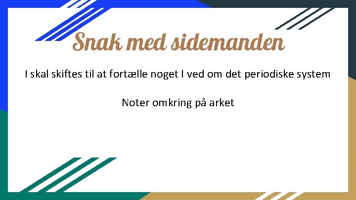 Snak med sidemanden I skal skiftes til at fortælle noget I ved om det