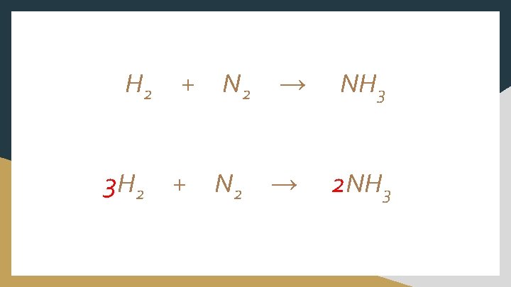 H 2 3 H 2 + + N 2 → → NH 3 2