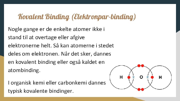 Kovalent Binding (Elektronpar-binding) Nogle gange er de enkelte atomer ikke i stand til at