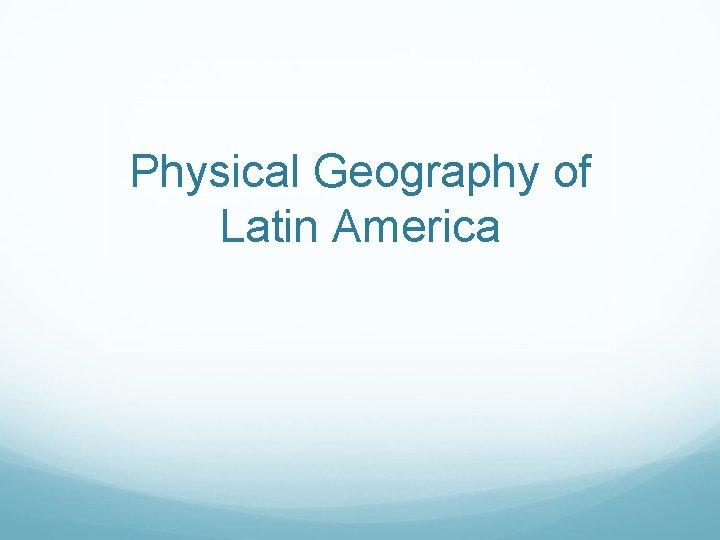 Physical Geography of Latin America 