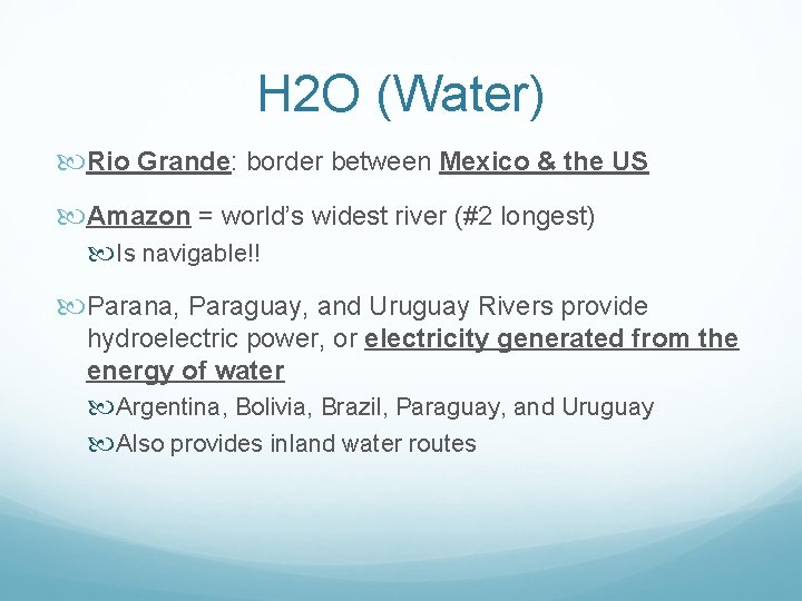 H 2 O (Water) Rio Grande: border between Mexico & the US Amazon =