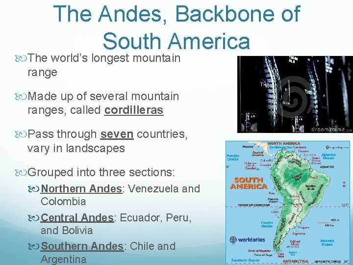 The Andes, Backbone of South America The world’s longest mountain range Made up of