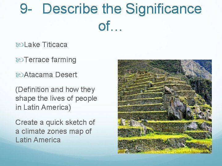 9 - Describe the Significance of… Lake Titicaca Terrace farming Atacama Desert (Definition and