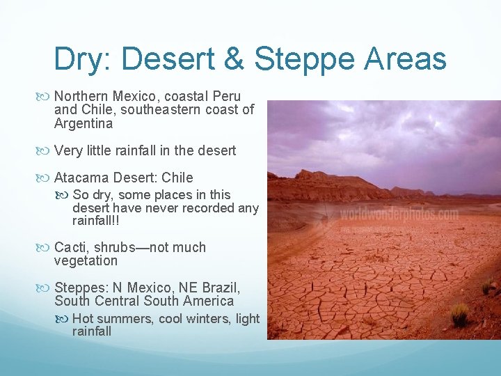 Dry: Desert & Steppe Areas Northern Mexico, coastal Peru and Chile, southeastern coast of