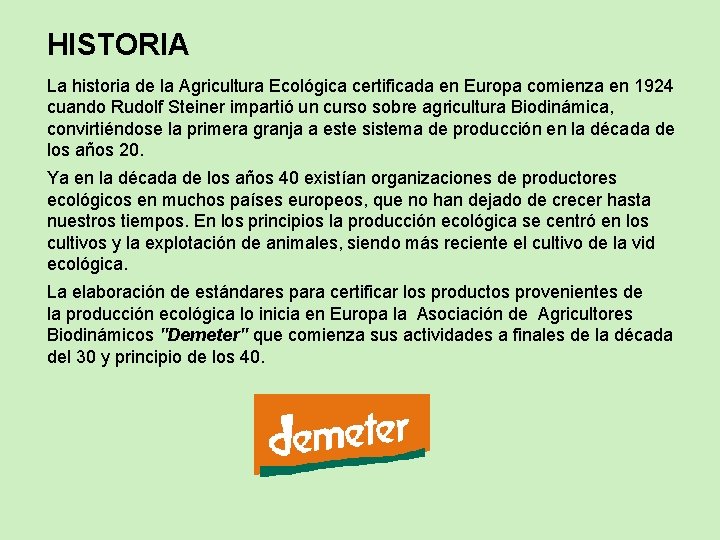 HISTORIA La historia de la Agricultura Ecológica certificada en Europa comienza en 1924 cuando