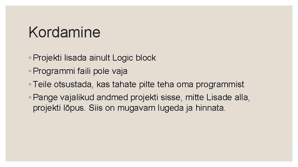 Kordamine ◦ Projekti lisada ainult Logic block ◦ Programmi faili pole vaja ◦ Teile