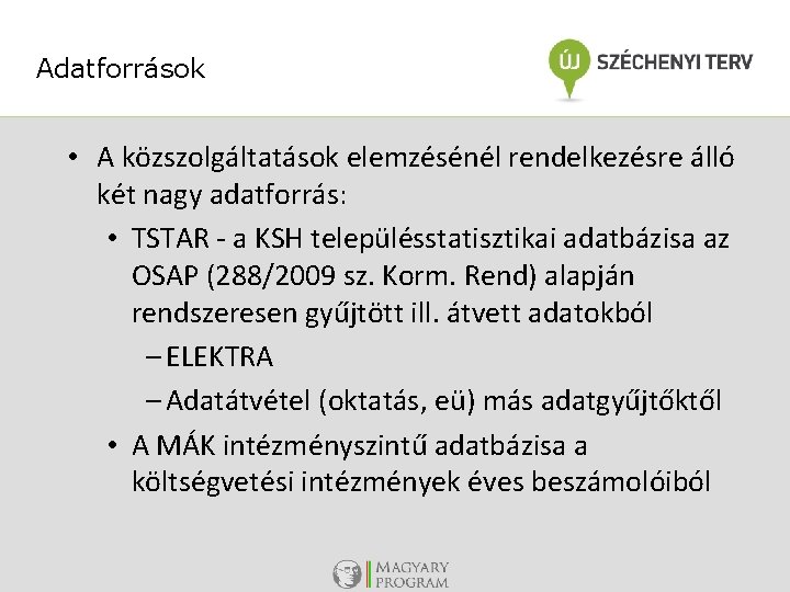 Adatforrások • A közszolgáltatások elemzésénél rendelkezésre álló két nagy adatforrás: • TSTAR - a