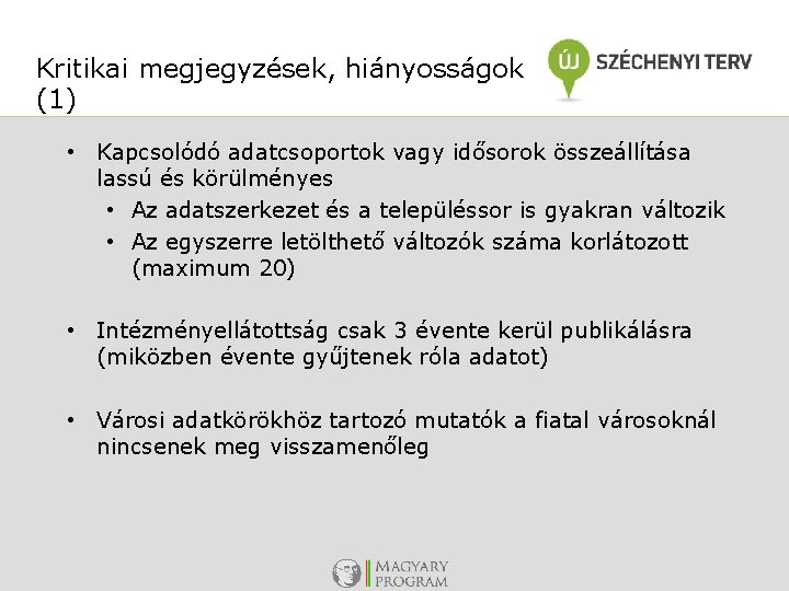 Kritikai megjegyzések, hiányosságok (1) • Kapcsolódó adatcsoportok vagy idősorok összeállítása lassú és körülményes •