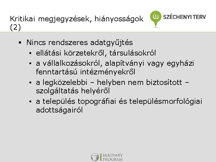 Kritikai megjegyzések, hiányosságok (2) § Nincs rendszeres adatgyűjtés • ellátási körzetekről, társulásokról • a