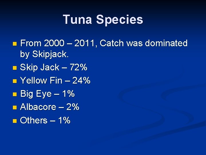 Tuna Species From 2000 – 2011, Catch was dominated by Skipjack. n Skip Jack