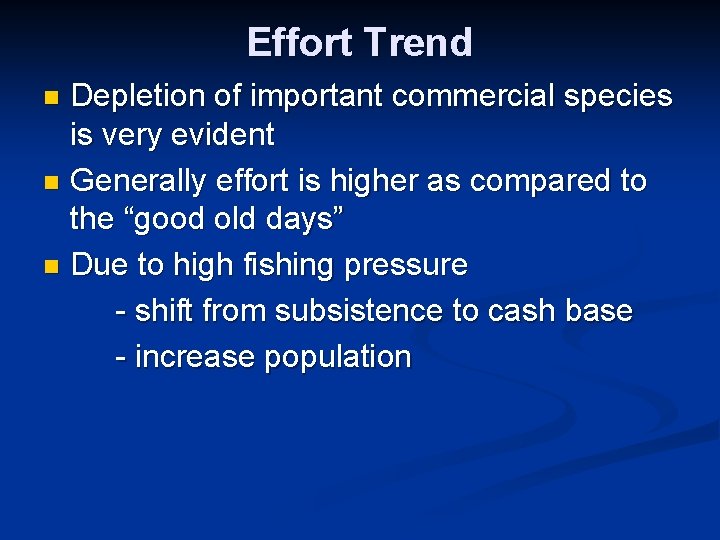 Effort Trend Depletion of important commercial species is very evident n Generally effort is