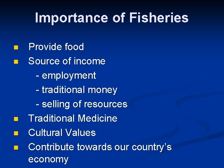Importance of Fisheries n n n Provide food Source of income - employment -