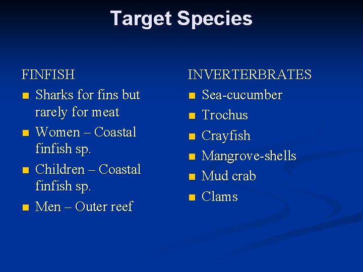 Target Species FINFISH n Sharks for fins but rarely for meat n Women –