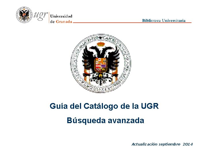 Guía del Catálogo de la UGR Búsqueda avanzada Actualización septiembre 2014 