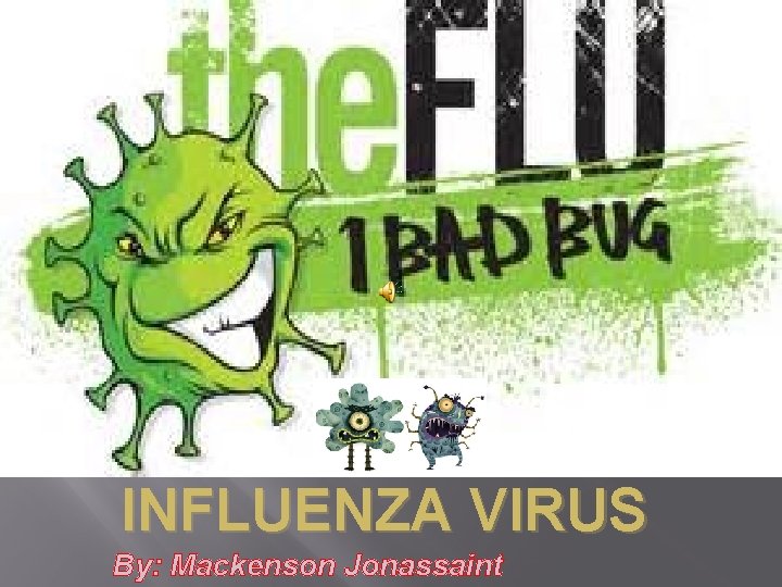 INFLUENZA VIRUS By: Mackenson Jonassaint 