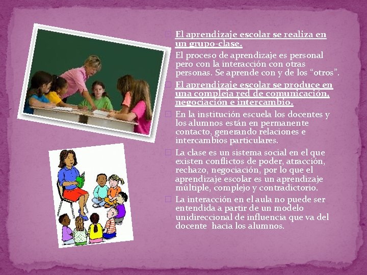 � El aprendizaje escolar se realiza en � � � un grupo-clase. El proceso