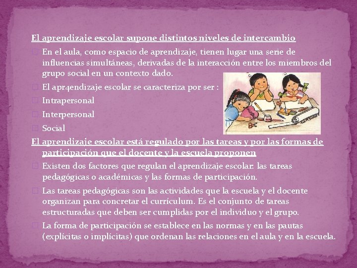 El aprendizaje escolar supone distintos niveles de intercambio � En el aula, como espacio