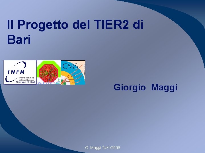 Il Progetto del TIER 2 di Bari Giorgio Maggi G. Maggi 24/1/2006 