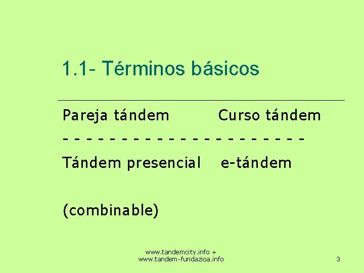 1. 1 - Términos básicos Pareja tándem Curso tándem ----------Tándem presencial e-tándem (combinable) www.
