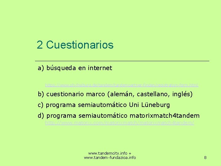 2 Cuestionarios a) búsqueda en internet https: //www. ph-freiburg. de/tandempartner-finden/registration-form. html b) cuestionario marco