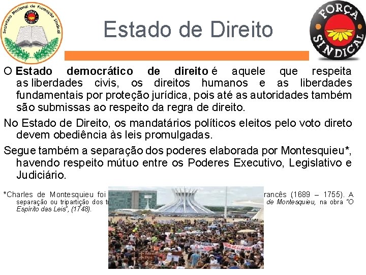 Estado de Direito O Estado democrático de direito é aquele que respeita as liberdades