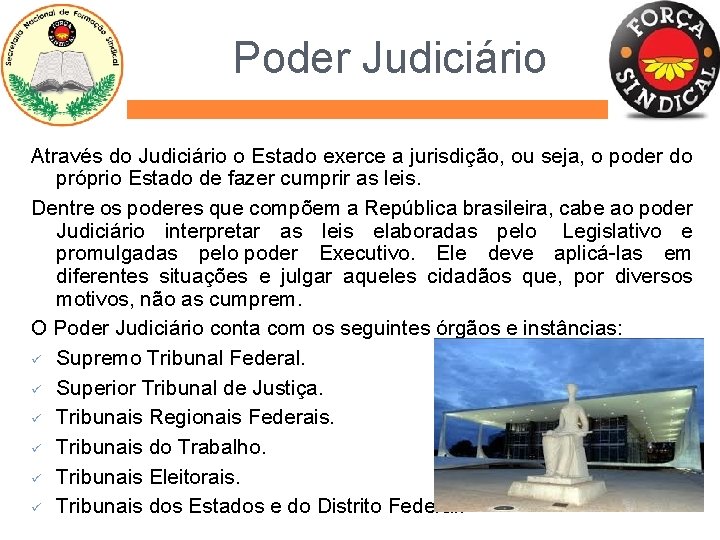 Poder Judiciário Através do Judiciário o Estado exerce a jurisdição, ou seja, o poder