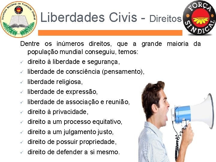 Liberdades Civis - Direitos Dentre os inúmeros direitos, que a grande maioria da população