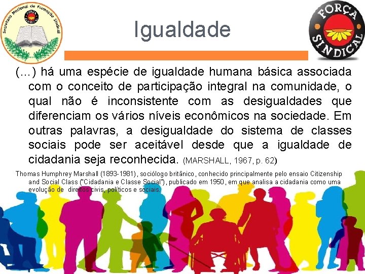 Igualdade (…) há uma espécie de igualdade humana básica associada com o conceito de