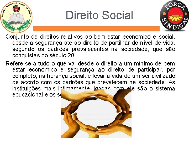 Direito Social Conjunto de direitos relativos ao bem-estar econômico e social, desde a segurança