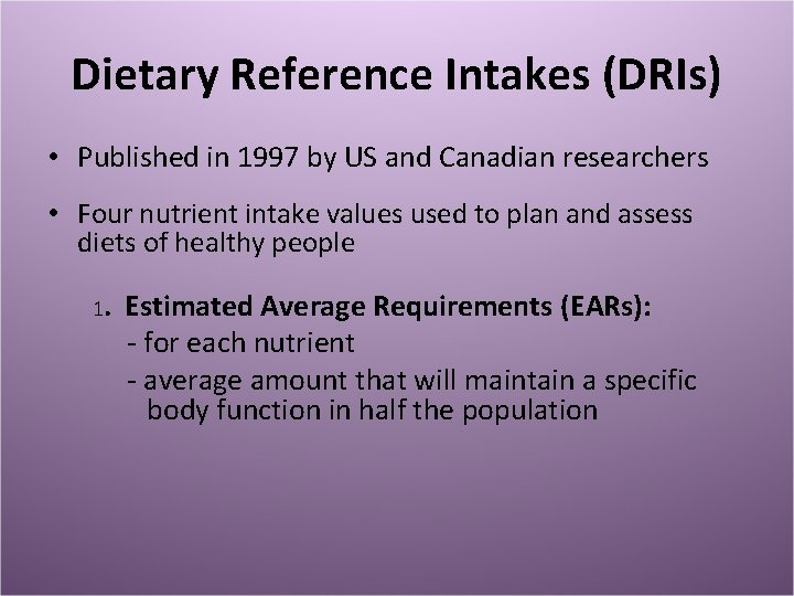 Dietary Reference Intakes (DRIs) • Published in 1997 by US and Canadian researchers •