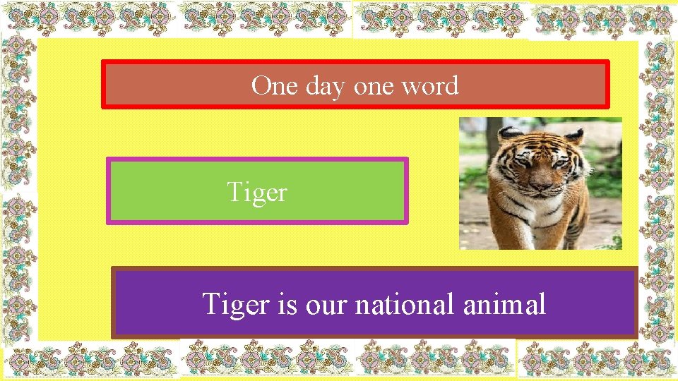 One day one word Tiger is our national animal 