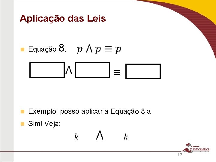 Aplicação das Leis Equação 8: ≡ Exemplo: posso aplicar a Equação 8 a Sim!
