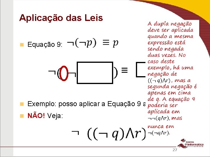 Aplicação das Leis Equação 9: ≡ Exemplo: posso aplicar a Equação 9 a NÃO!