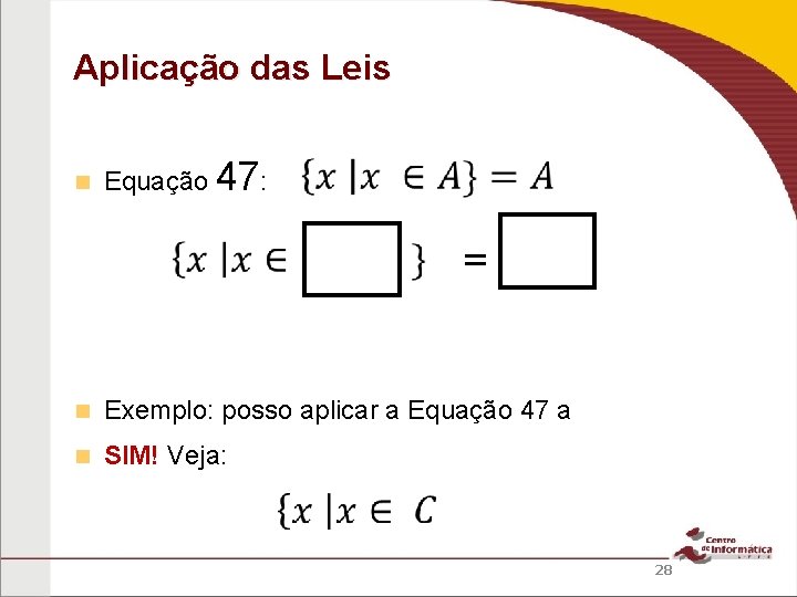 Aplicação das Leis Equação 47: = Exemplo: posso aplicar a Equação 47 a SIM!