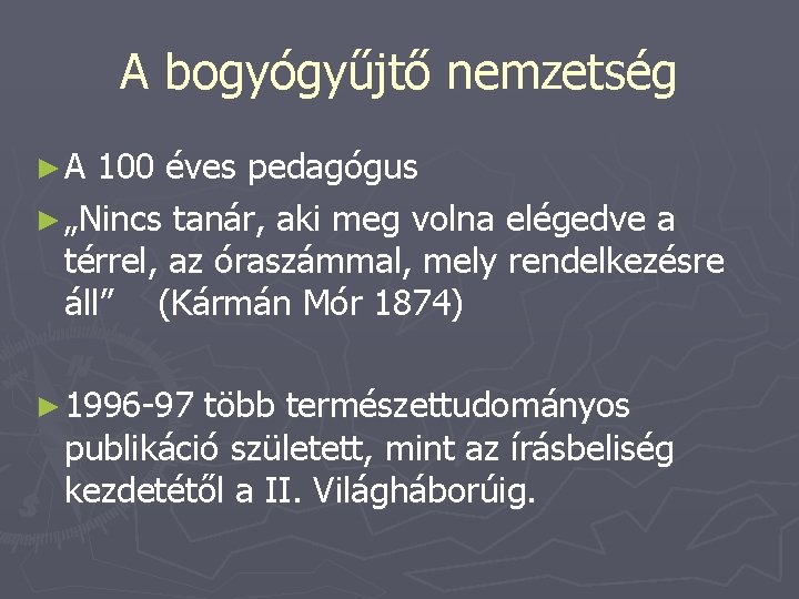 A bogyógyűjtő nemzetség ►A 100 éves pedagógus ► „Nincs tanár, aki meg volna elégedve