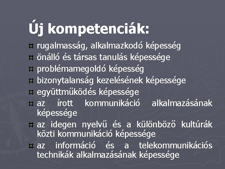 Új kompetenciák: rugalmasság, alkalmazkodó képesség önálló és társas tanulás képessége problémamegoldó képesség bizonytalanság kezelésének