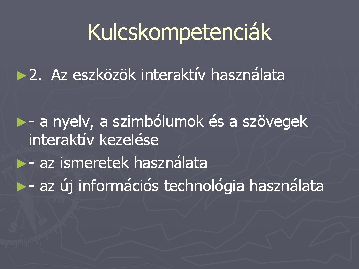 Kulcskompetenciák ► 2. ►- Az eszközök interaktív használata a nyelv, a szimbólumok és a