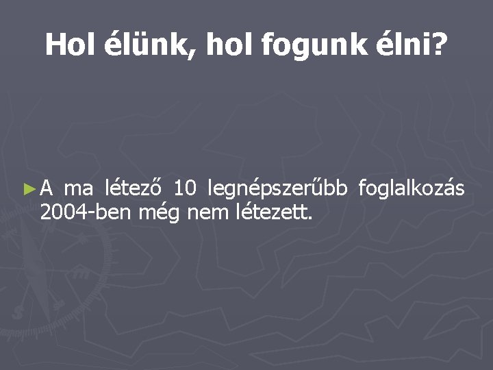 Hol élünk, hol fogunk élni? ►A ma létező 10 legnépszerűbb foglalkozás 2004 -ben még