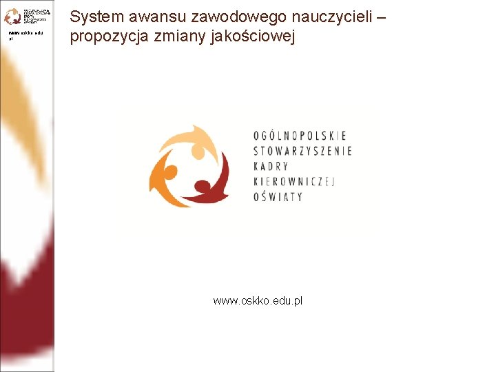 www. oskko. edu. pl System awansu zawodowego nauczycieli – propozycja zmiany jakościowej www. oskko.