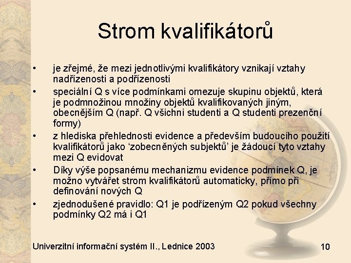 Strom kvalifikátorů • • • je zřejmé, že mezi jednotlivými kvalifikátory vznikají vztahy nadřízenosti