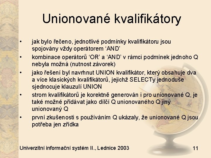 Unionované kvalifikátory • • • jak bylo řečeno, jednotlivé podmínky kvalifikátoru jsou spojovány vždy