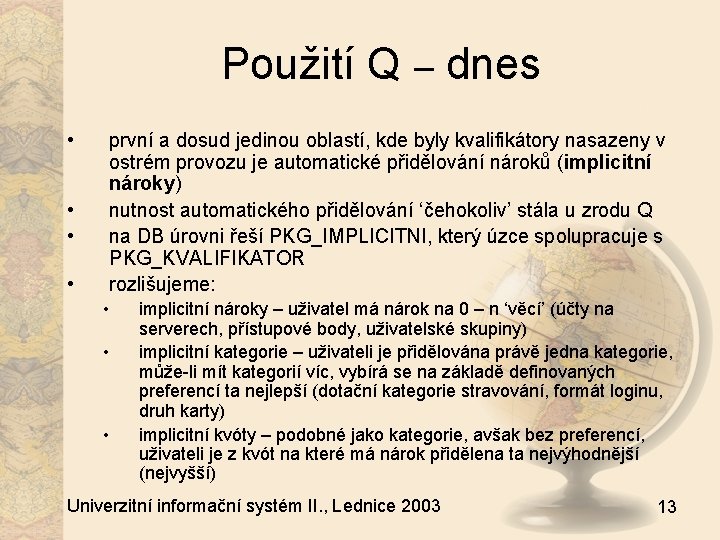 Použití Q – dnes • • první a dosud jedinou oblastí, kde byly kvalifikátory